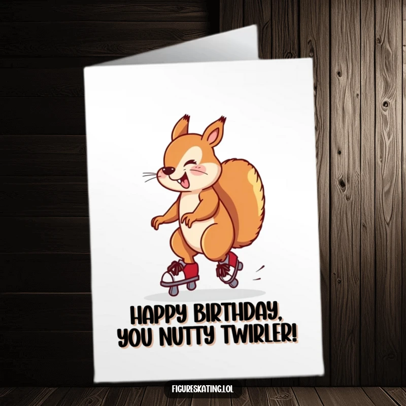 Funny Free Printable Birthday Card: Silly squirrel twirling uncontrollably on skates, almost falling off, a great DIY gift
