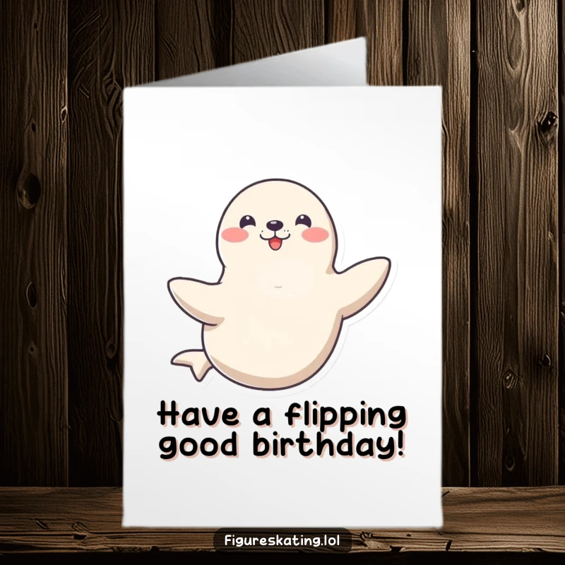Funny Free Printable Birthday Card: Happy seal spinning gracefully on one flipper, talented and joyful, downloadable art.